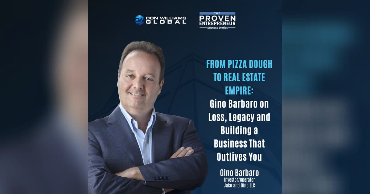 Gino Barbaro comparte su viaje desde la cocina de una pizzería hasta un imperio de bienes raíces multifamiliares en The Proven Entrepreneur